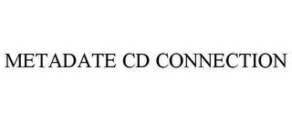 METADATE CD CONNECTION