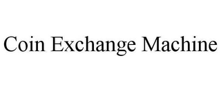 COIN EXCHANGE MACHINE