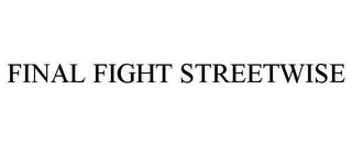 FINAL FIGHT STREETWISE