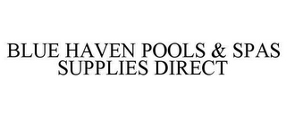 BLUE HAVEN POOLS & SPAS SUPPLIES DIRECT