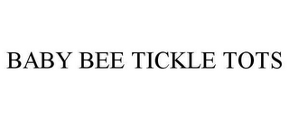 BABY BEE TICKLE TOTS