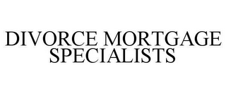 DIVORCE MORTGAGE SPECIALISTS