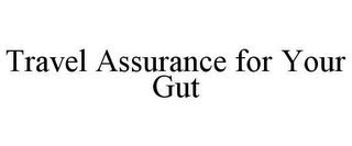 TRAVEL ASSURANCE FOR YOUR GUT