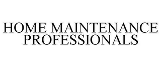 HOME MAINTENANCE PROFESSIONALS