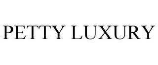 PETTY LUXURY