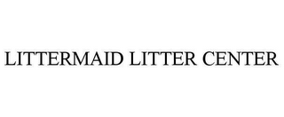 LITTERMAID LITTER CENTER