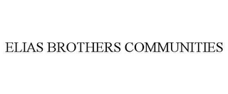 ELIAS BROTHERS COMMUNITIES