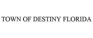 TOWN OF DESTINY FLORIDA