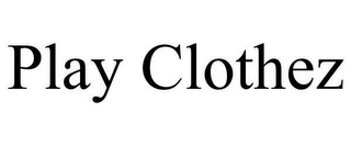 PLAY CLOTHEZ
