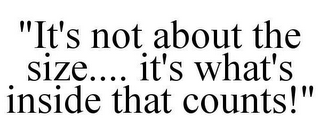 "IT'S NOT ABOUT THE SIZE.... IT'S WHAT'S INSIDE THAT COUNTS!"