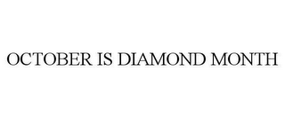 OCTOBER IS DIAMOND MONTH