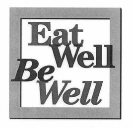 EAT WELL BE WELL