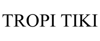 TROPI TIKI