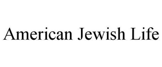 AMERICAN JEWISH LIFE
