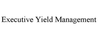 EXECUTIVE YIELD MANAGEMENT