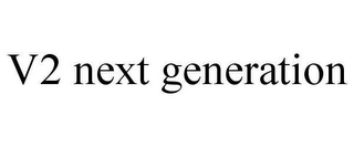 V2 NEXT GENERATION