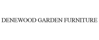 DENEWOOD GARDEN FURNITURE