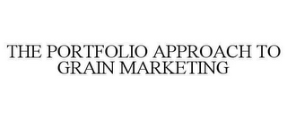 THE PORTFOLIO APPROACH TO GRAIN MARKETING