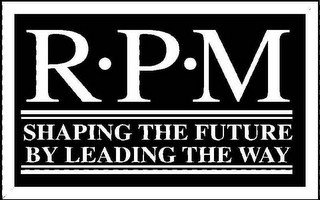 RPM SHAPING THE FUTURE BY LEADING THE WAY