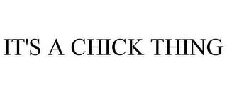 IT'S A CHICK THING