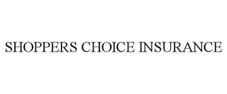 SHOPPERS CHOICE INSURANCE