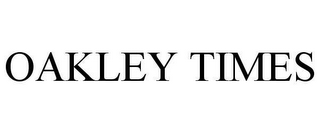 OAKLEY TIMES