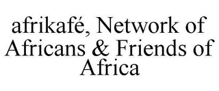 AFRIKAFÉ, NETWORK OF AFRICANS & FRIENDS OF AFRICA