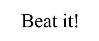 BEAT IT!