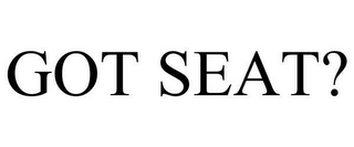 GOT SEAT?