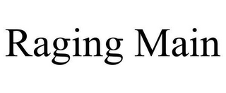 RAGING MAIN