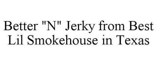 BETTER "N" JERKY FROM BEST LIL SMOKEHOUSE IN TEXAS