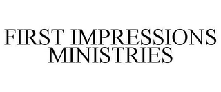 FIRST IMPRESSIONS MINISTRIES