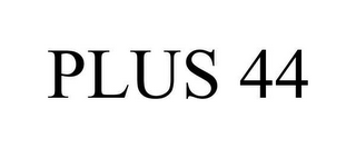 PLUS 44