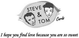 STEVE & TOM CARDS I HOPE YOU FIND LOVE BECAUSE YOU ARE SO SWEET.