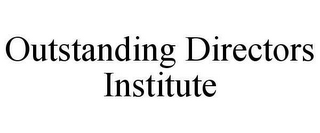 OUTSTANDING DIRECTORS INSTITUTE