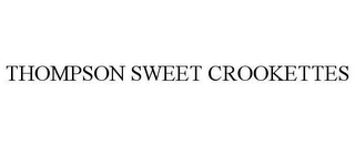 THOMPSON SWEET CROOKETTES