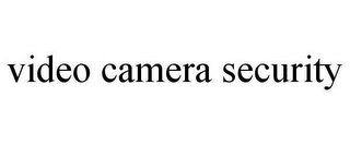 VIDEO CAMERA SECURITY