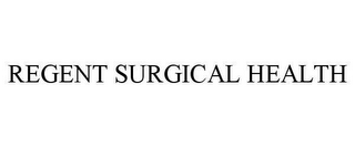 REGENT SURGICAL HEALTH