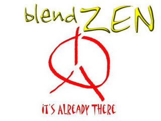 BLEND ZEN IT'S ALREADY THERE