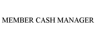 MEMBER CASH MANAGER