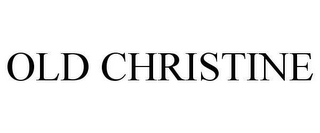OLD CHRISTINE