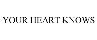 YOUR HEART KNOWS