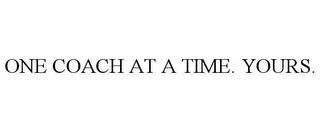 ONE COACH AT A TIME. YOURS.