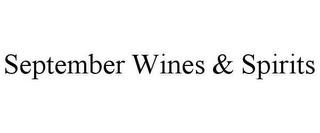 SEPTEMBER WINES & SPIRITS