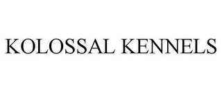 KOLOSSAL KENNELS