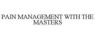 PAIN MANAGEMENT WITH THE MASTERS