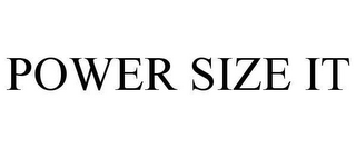 POWER SIZE IT