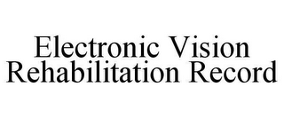 ELECTRONIC VISION REHABILITATION RECORD