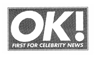 OK! FIRST FOR CELEBRITY NEWS