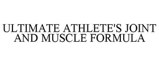 ULTIMATE ATHLETE'S JOINT AND MUSCLE FORMULA